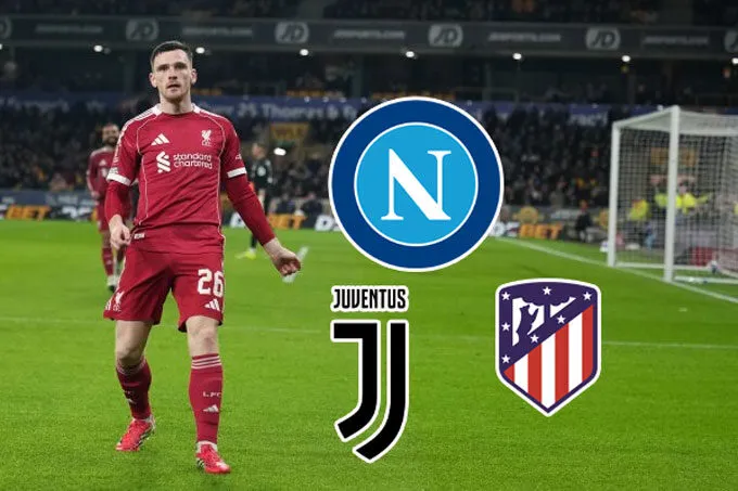 Robertson rời Liverpool: Napoli, Juve hay Atletico mới là bến đỗ vàng tiếp theo?